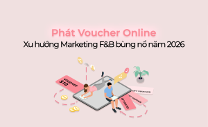 Phát Voucher Online - Xu hướng Marketing F&B bùng nổ năm 2026