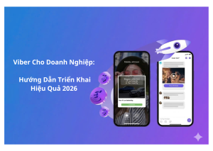 Viber Cho Doanh Nghiệp: Hướng Dẫn Triển Khai Hiệu Quả 2026